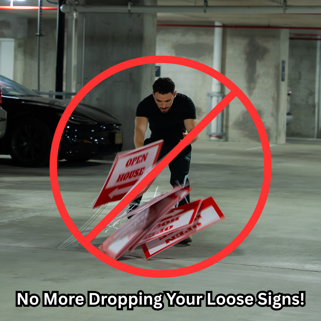 Person in a parking garage holding open house signs with a red circle and line through it, text 'No More Dropping Your Loose Signs!'.